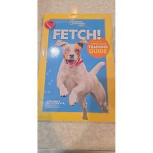 Fetch!  A How to Speak Dog Training Guide